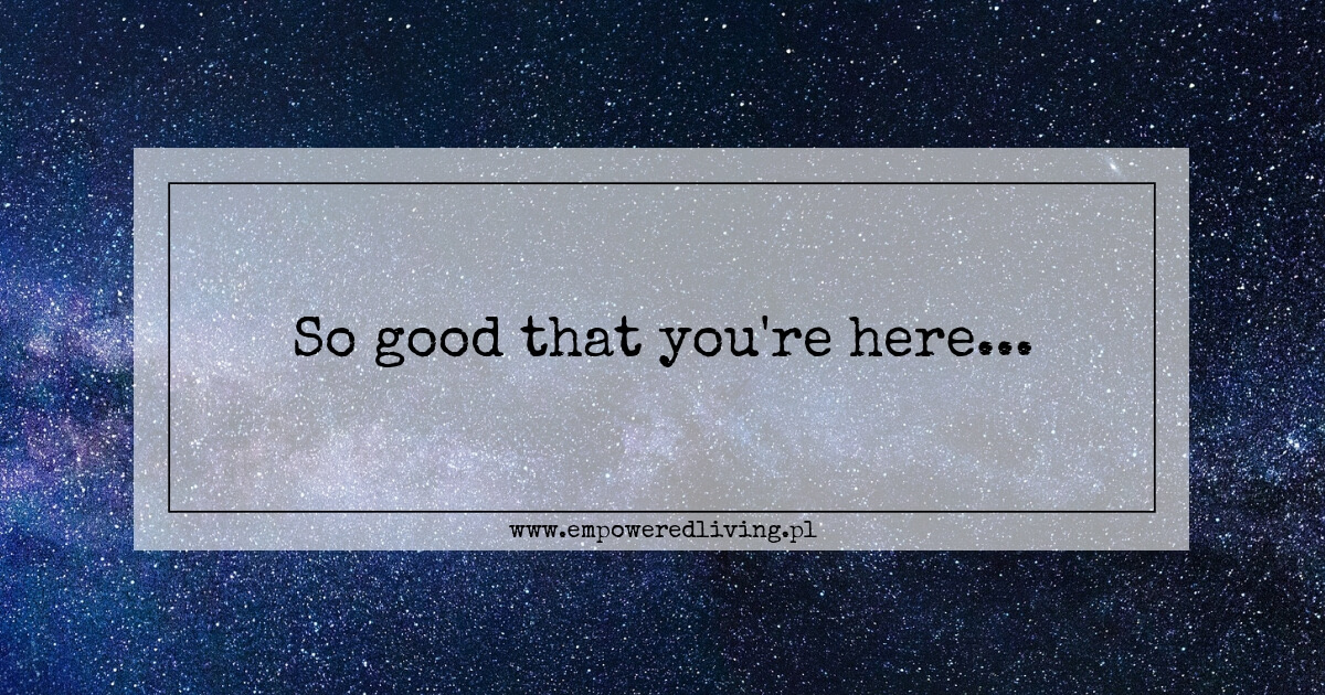 It’s so good that you are here